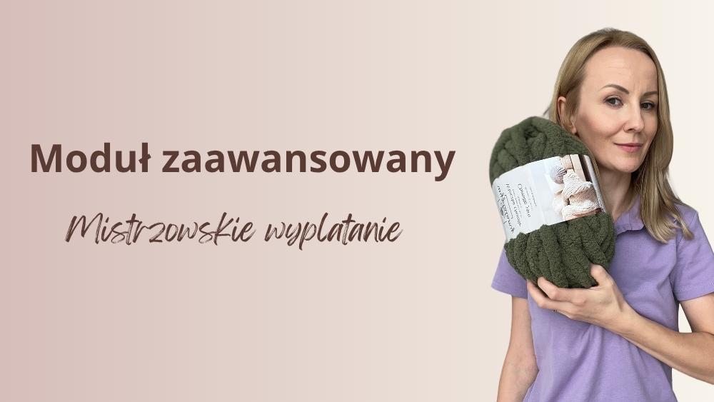 Moduł zaawansowany kursu wyplatania koców